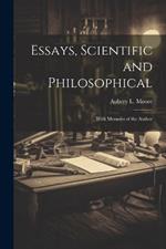 Essays, Scientific and Philosophical: With Memoirs of the Author