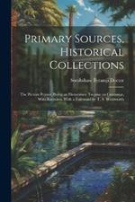 Primary Sources, Historical Collections: The Persian Primer, Being an Elementary Treatise on Grammar, With Exercises, With a Foreword by T. S. Wentworth