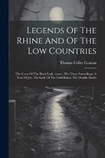 Legends Of The Rhine And Of The Low Countries: The Curse Of The Black Lady. (cont.). The Three Foretellings. A Year Of Joy. The Lady Of The Cold Kisses. The Double Doubt