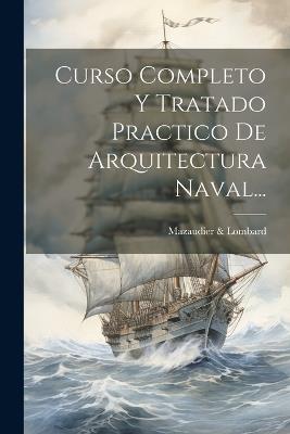 Curso Completo Y Tratado Practico De Arquitectura Naval... - Mazaudier & Lombard - cover