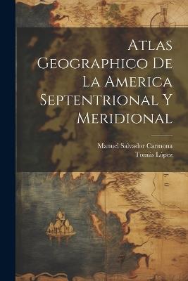 Atlas Geographico De La America Septentrional Y Meridional - Tomás López - cover
