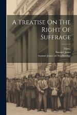 A Treatise On The Right Of Suffrage