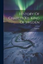History Of Charles Xii. King Of Sweden