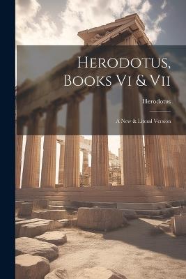 Herodotus, Books Vi & Vii: A New & Literal Version - cover