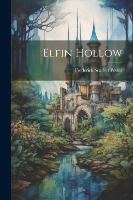 Elfin Hollow - Frederick Scarlett Potter - cover