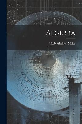 Algebra - Jakob Friedrich Maler - cover