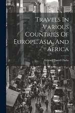Travels In Various Countries Of Europe, Asia, And Africa