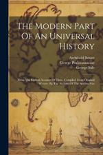 The Modern Part Of An Universal History: From The Earliest Account Of Time. Compiled From Original Writers. By The Authors Of The Antient Part