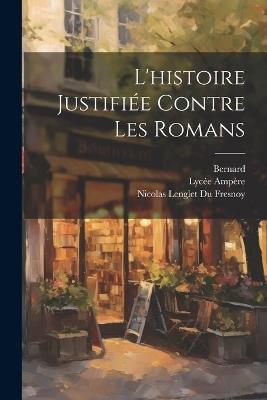 L'histoire Justifiée Contre Les Romans - Bernard,Lycée Ampère - cover