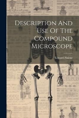 Description And Use Of The Compound Microscope - Edward Nairne - cover