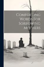 Comforting Words For Sorrowing Mothers