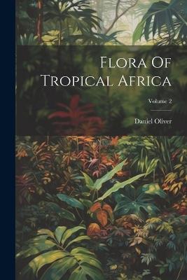 Flora Of Tropical Africa; Volume 2 - Daniel Oliver - cover