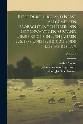 Reise durch Ireland nebst allgemeinen Beobachtungen über den gegenwärtigen Zustand dieses Reichs in den Jahren 1776, 1777 und 1778 bis zu Ende des Jahres 1779; Volume 2 - Arthur Young - cover