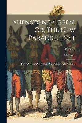 Shenstone-green, Or, The New Paradise Lost: Being A History Of Human Nature: In Three Volumes; Volume 1 - cover