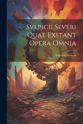 Svlpicii Severi Quae Exstant Opera Omnia - Sulpicius Severus - cover