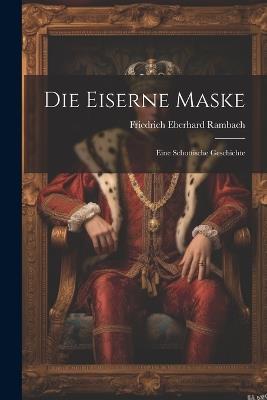Die Eiserne Maske: Eine Schottische Geschichte - Friedrich Eberhard Rambach - cover