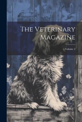 The Veterinary Magazine; Volume 2 - Anonymous - cover