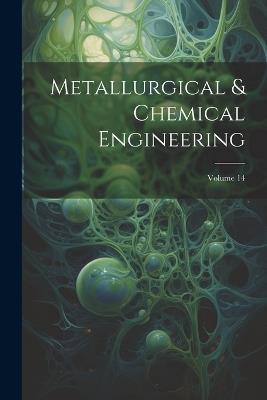 Metallurgical & Chemical Engineering; Volume 14 - Anonymous - cover