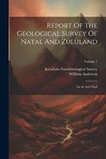 Report Of The Geological Survey Of Natal And Zululand: 1st-3d And Final; Volume 1