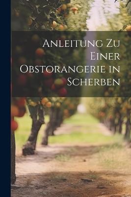 Anleitung zu einer Obstorangerie in Scherben - Anonymous - cover