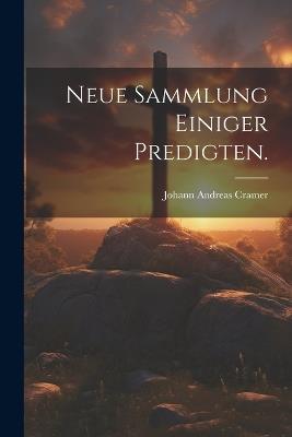 Neue Sammlung einiger Predigten. - Johann Andreas Cramer - cover