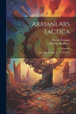 Arriani Ars Tactica: Cum Interpretibus Latinis Et Notis - Flavius Arrianus,Nikolaas Blankaart - cover
