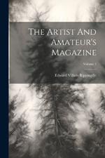 The Artist And Amateur's Magazine; Volume 1