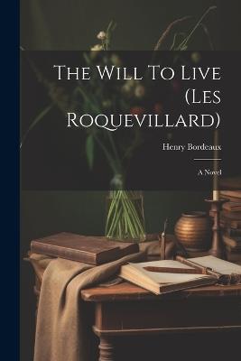 The Will To Live (les Roquevillard) - Henry Bordeaux - cover