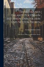 Teutschlands Galante Poetinnen Mit Ihren Sinnreichen Und Netten Proben: Nebst Einem Anhang Ausländischer Dames