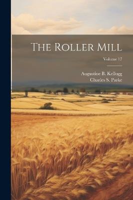 The Roller Mill; Volume 17 - Charles S Parke - cover
