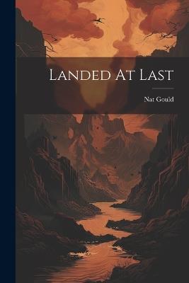 Landed At Last - Nat Gould - cover