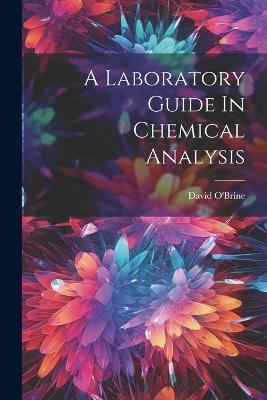A Laboratory Guide In Chemical Analysis - David O'Brine - cover