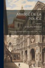 Abrégé De La Police: Accompagné De Réflexions Sur L'accroissement Des Villes; Volume 2