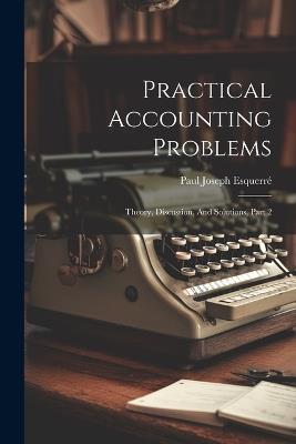 Practical Accounting Problems: Theory, Discussion, And Solutions, Part 2 - Paul Joseph Esquerré - cover