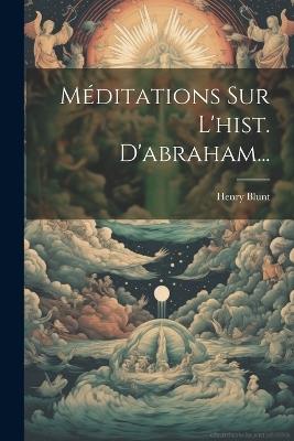 Méditations Sur L'hist. D'abraham... - Henry Blunt - cover