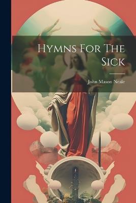 Hymns For The Sick - John Mason Neale - cover