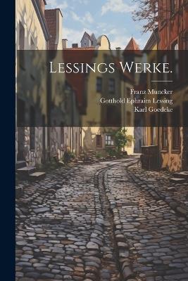 Lessings Werke. - Gotthold Ephraim Lessing,Franz Muncker,Karl Goedeke - cover