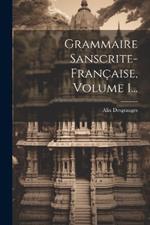 Grammaire Sanscrite-française, Volume 1...