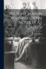 Milton's Samson Agonistes, With Notes By A.j. Church