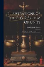 Illustrations Of The C. G. S. System Of Units: With Tables Of Physical Constants