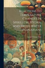 Reactions To Temperature Changes In Spirillum, Hydra, And Fresh-water Planarians