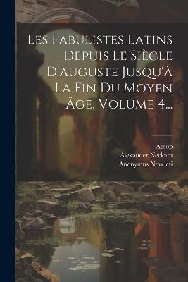 Les Fabulistes Latins Depuis Le Siècle D'auguste Jusqu'à La Fin Du Moyen Âge, Volume 4... - Léopold Hervieux - cover