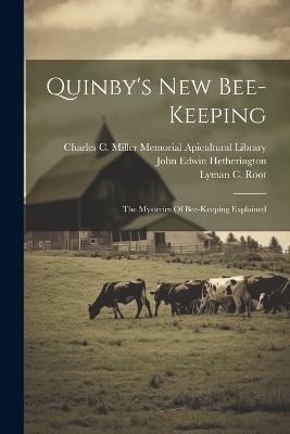 Quinby's New Bee-keeping: The Mysteries Of Bee-keeping Explained - Moses Quinby - cover