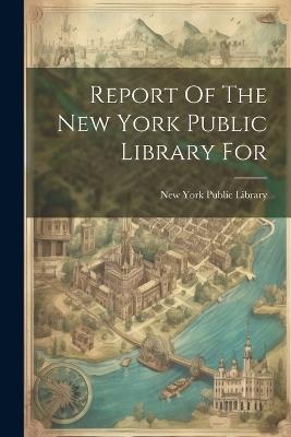 Report Of The New York Public Library For - cover