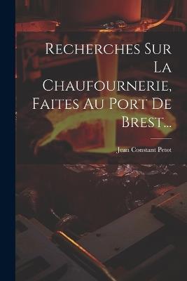 Recherches Sur La Chaufournerie, Faites Au Port De Brest... - Jean Constant Petot - cover