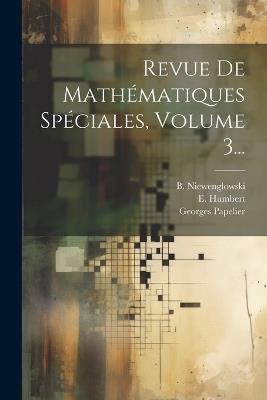 Revue De Mathématiques Spéciales, Volume 3... - B Niewenglowski,E Humbert,Georges Papelier - cover