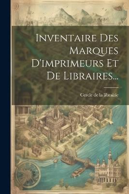 Inventaire Des Marques D'imprimeurs Et De Libraires... - cover