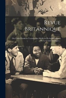 Revue Britannique: Ou Choix D'articles Traduits Des Meilleurs Écrits Périodiques De La Grande-bretagne... - Anonymous - cover