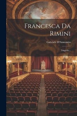 Francesca Da Rimini: Tragédie... - Gabriele D'Annunzio - cover