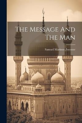 The Message And The Man - Samuel Marinus Zwemer - cover